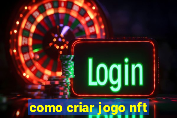 como criar jogo nft